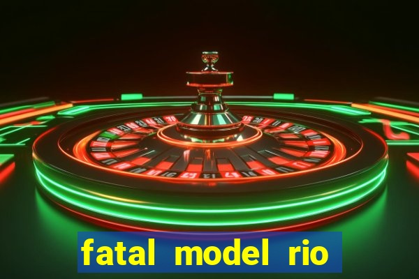 fatal model rio claro s o paulo