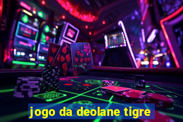 jogo da deolane tigre