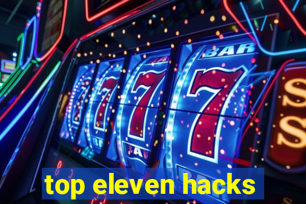 top eleven hacks