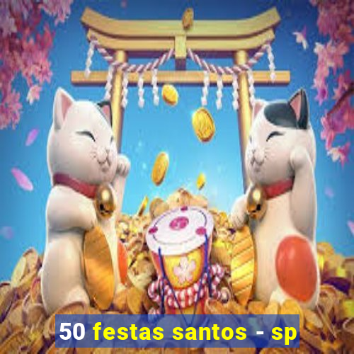 50 festas santos - sp