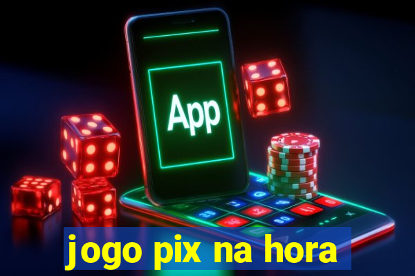 jogo pix na hora