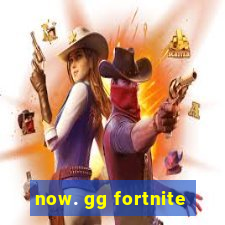 now. gg fortnite