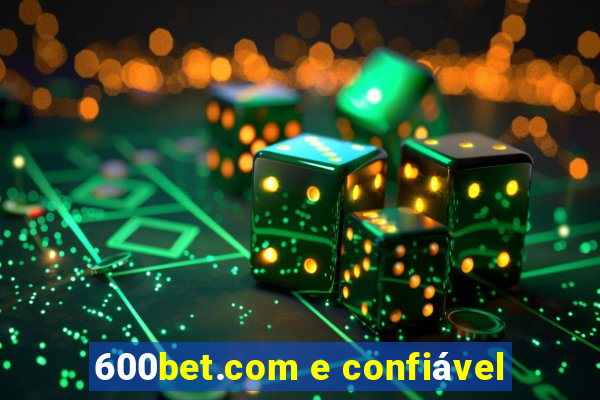 600bet.com e confiável