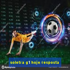 soletra g1 hoje resposta