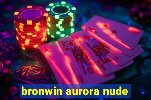 bronwin aurora nude