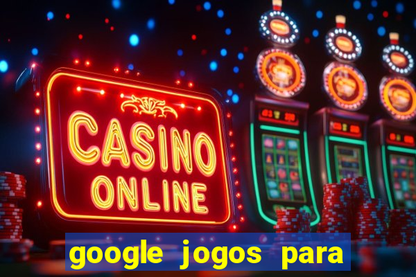 google jogos para ganhar dinheiro