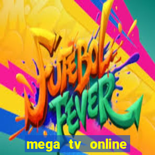 mega tv online gratis futebol ao vivo