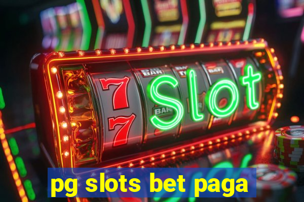 pg slots bet paga