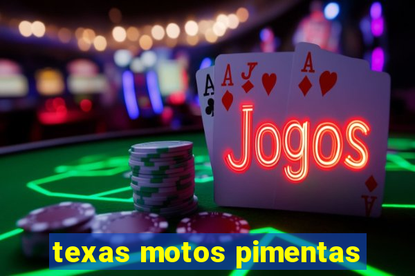 texas motos pimentas