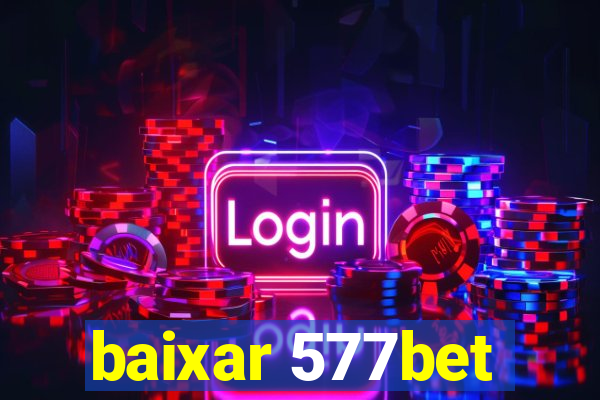 baixar 577bet