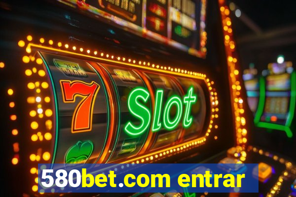 580bet.com entrar