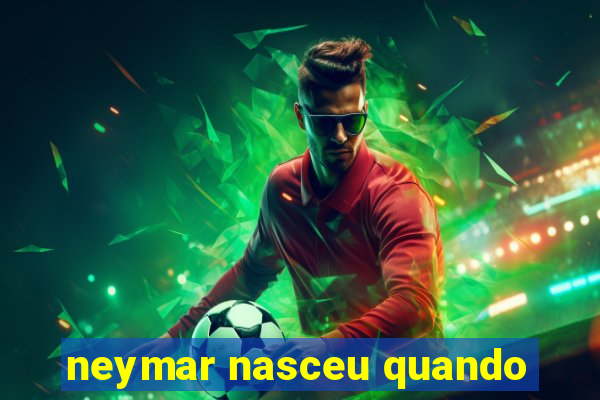 neymar nasceu quando