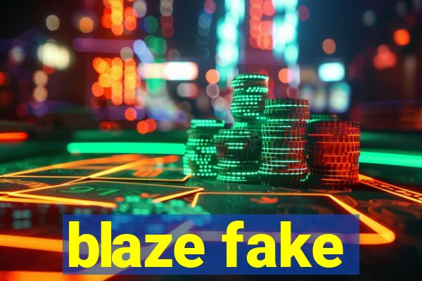 blaze fake