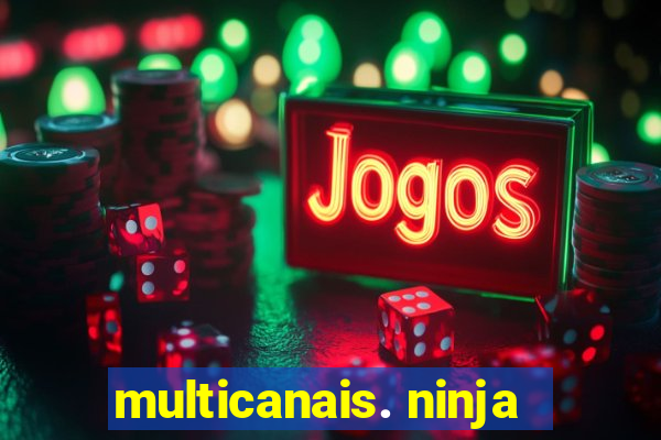 multicanais. ninja