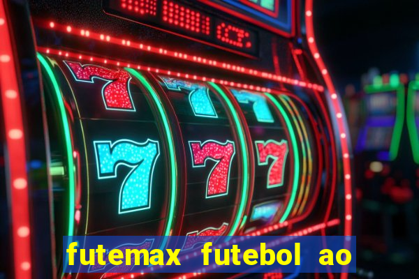 futemax futebol ao vivo hoje