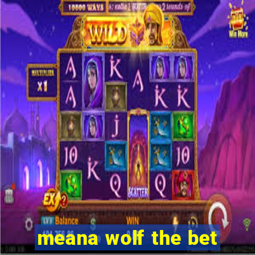 meana wolf the bet