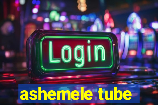 ashemele tube