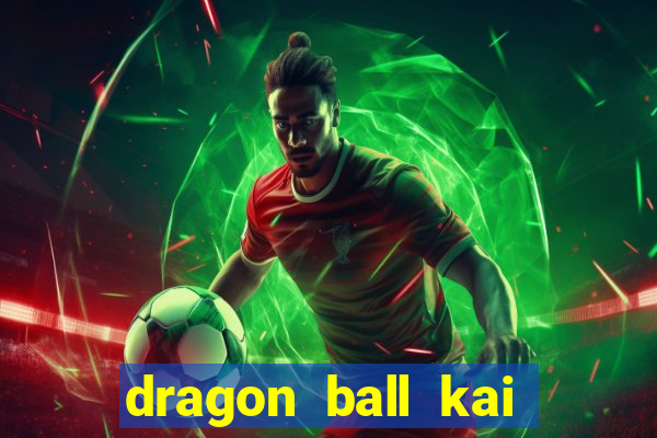 dragon ball kai legendado download