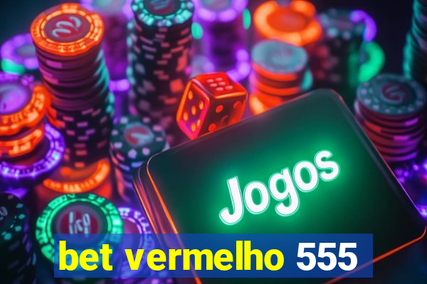 bet vermelho 555