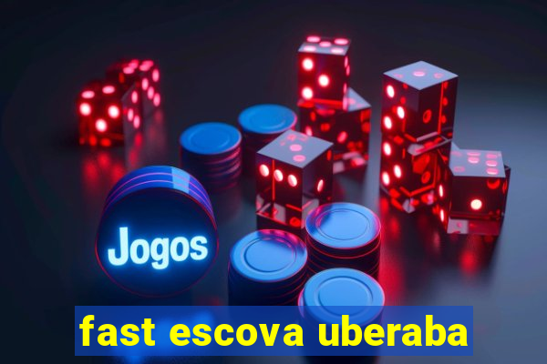 fast escova uberaba