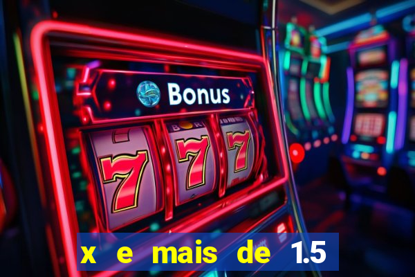 x e mais de 1.5 betano o que significa