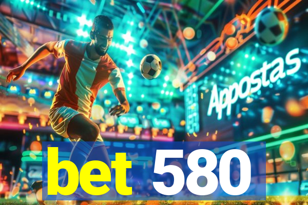 bet 580