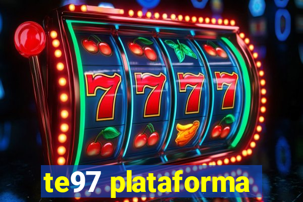 te97 plataforma