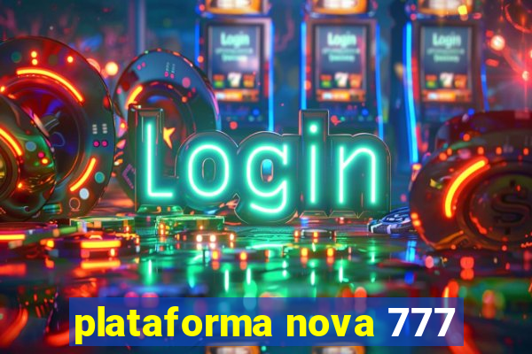 plataforma nova 777