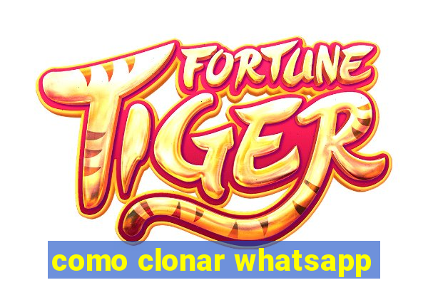 como clonar whatsapp