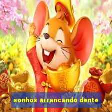 sonhos arrancando dente