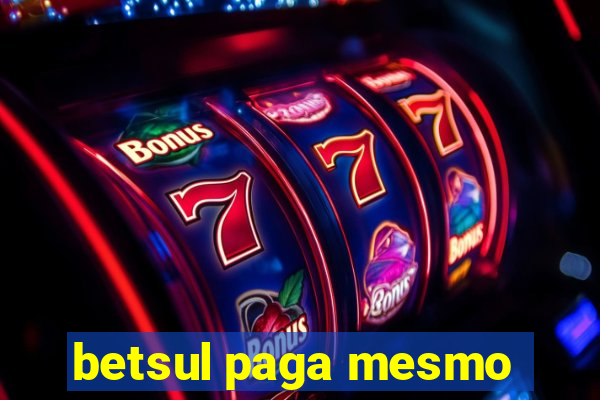 betsul paga mesmo