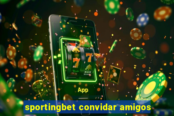 sportingbet convidar amigos