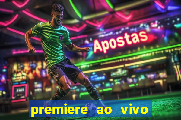 premiere ao vivo hoje gratis