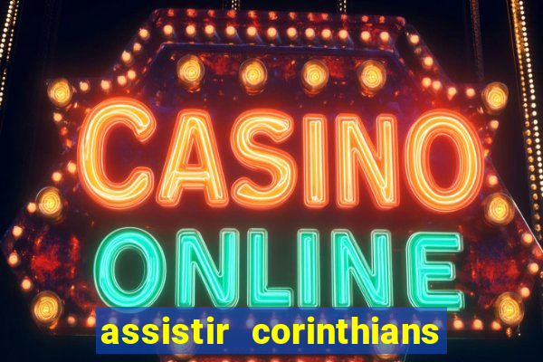 assistir corinthians multi canais