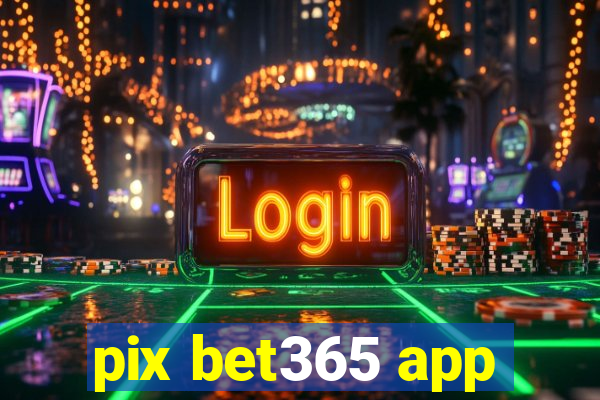 pix bet365 app