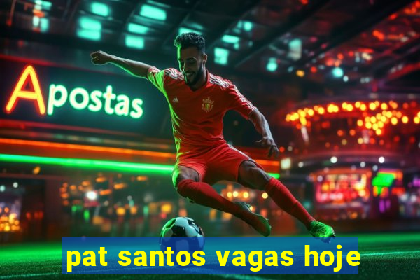 pat santos vagas hoje