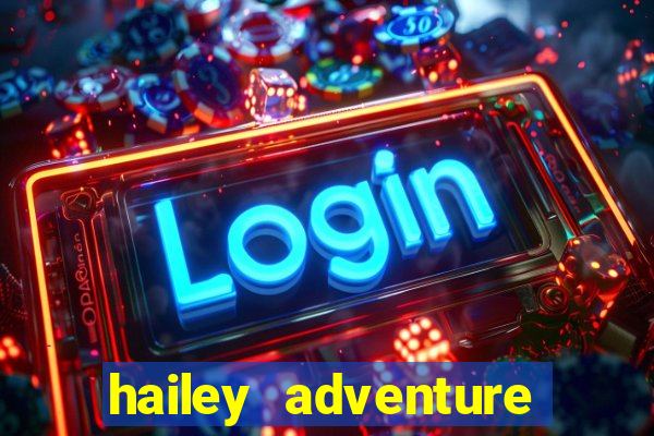 hailey adventure mod apk unlimited money