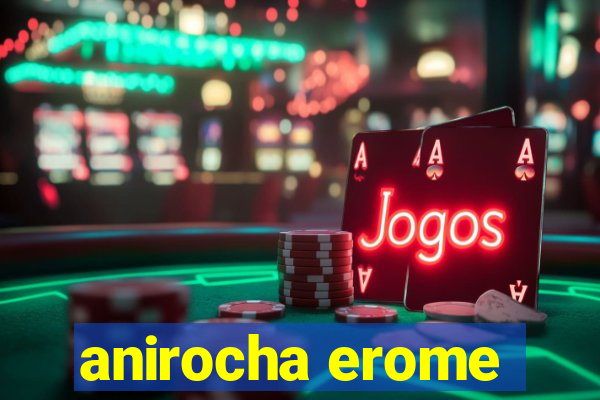 anirocha erome