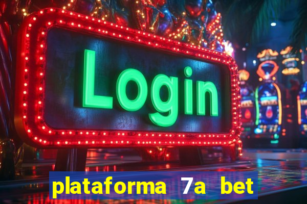 plataforma 7a bet é confiável