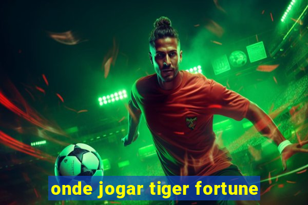 onde jogar tiger fortune