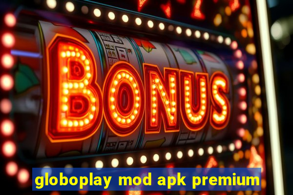 globoplay mod apk premium