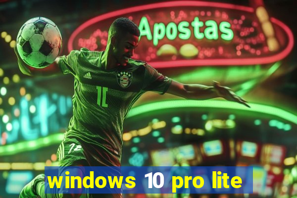 windows 10 pro lite