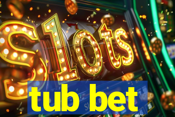 tub bet