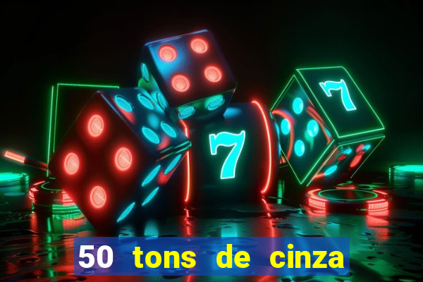 50 tons de cinza online dublado