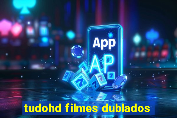 tudohd filmes dublados