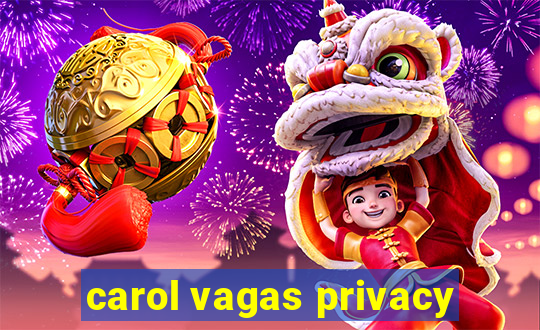 carol vagas privacy