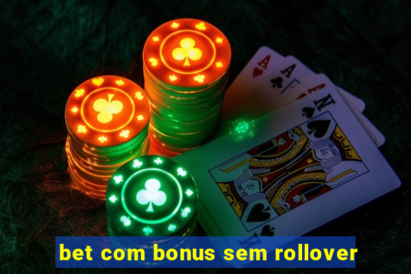 bet com bonus sem rollover