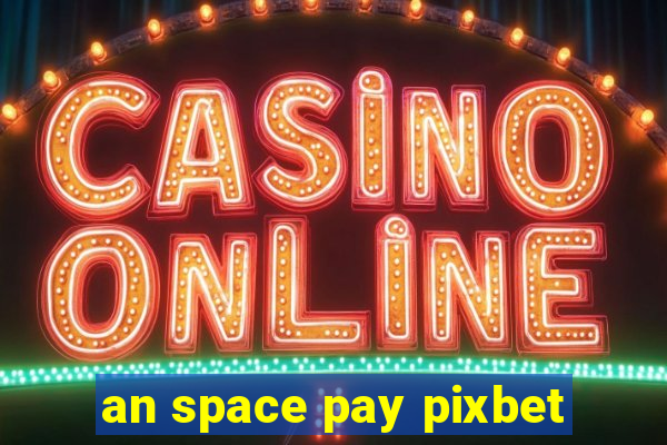 an space pay pixbet