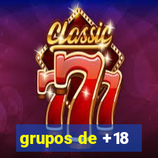 grupos de +18