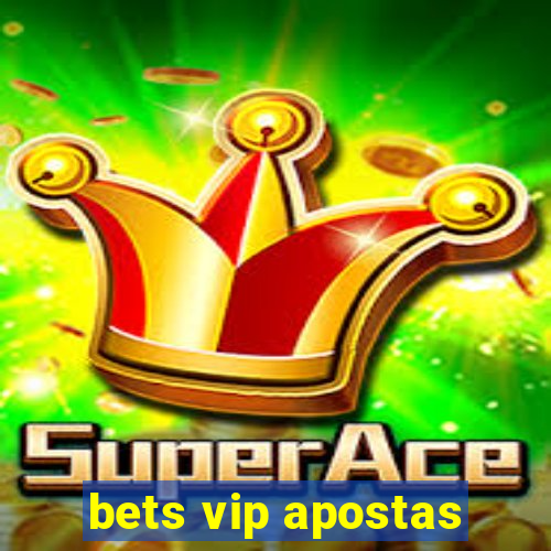 bets vip apostas